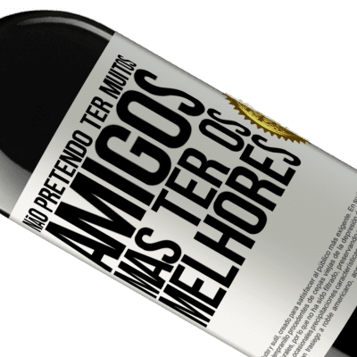 Expressões Únicas e Pessoais. «Não pretendo ter muitos amigos, mas ter os melhores» Edição RED MBE Reserva
