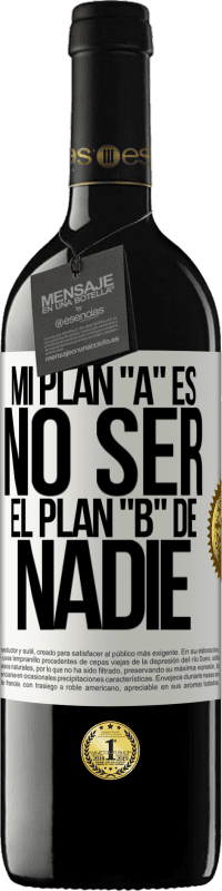 39,95 € | Vino Tinto Edición RED MBE Reserva Mi plan A es no ser el plan B de nadie Etiqueta Blanca. Etiqueta personalizable Reserva 12 Meses Cosecha 2015 Tempranillo