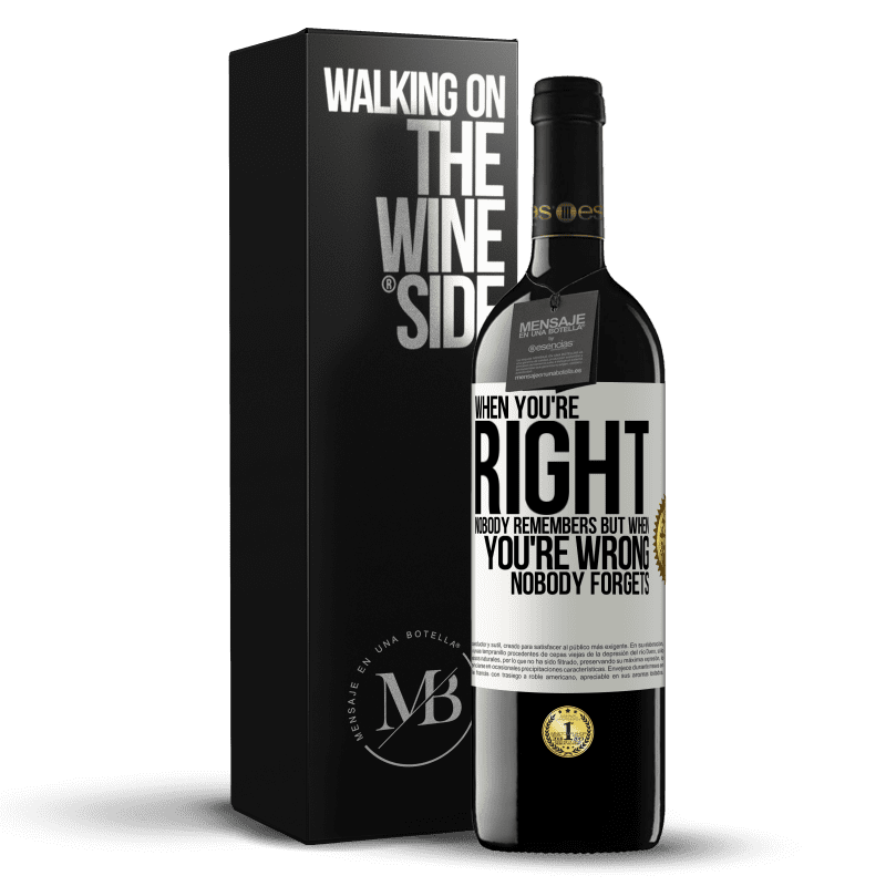 39,95 € Free Shipping | Red Wine RED Edition MBE Reserve When you're right, nobody remembers, but when you're wrong, nobody forgets White Label. Customizable label Reserve 12 Months Harvest 2014 Tempranillo
