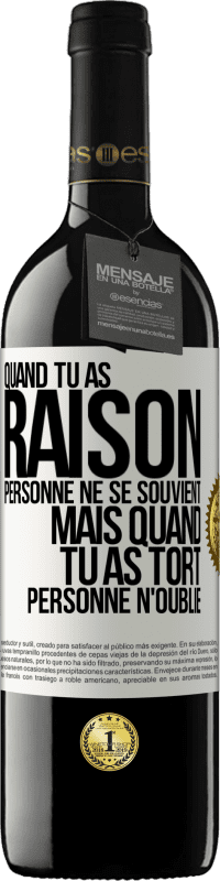 39,95 € | Vin rouge Édition RED MBE Réserve Quand tu as raison, personne ne se souvient, mais quand tu as tort, personne n'oublie Étiquette Blanche. Étiquette personnalisable Réserve 12 Mois Récolte 2015 Tempranillo