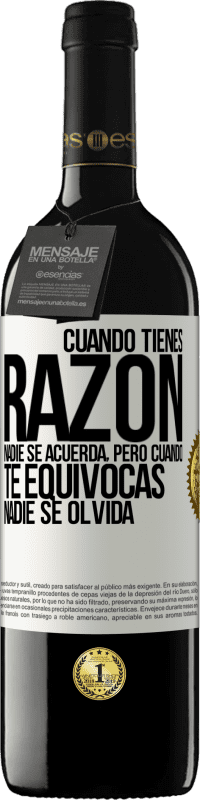 39,95 € | Vino Tinto Edición RED MBE Reserva Cuando tienes razón, nadie se acuerda, pero cuando te equivocas, nadie se olvida Etiqueta Blanca. Etiqueta personalizable Reserva 12 Meses Cosecha 2015 Tempranillo