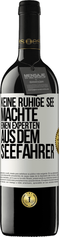 39,95 € | Rotwein RED Ausgabe MBE Reserve Keine ruhige See machte einen Experten aus dem Seefahrer Weißes Etikett. Anpassbares Etikett Reserve 12 Monate Ernte 2015 Tempranillo