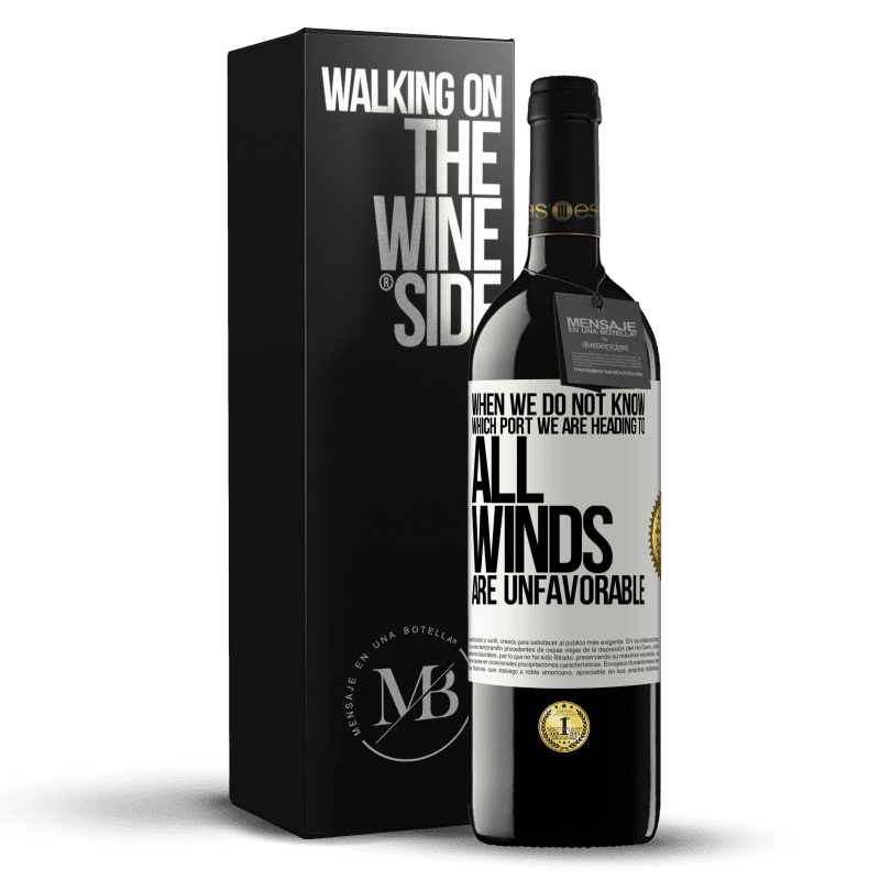 39,95 € Free Shipping | Red Wine RED Edition MBE Reserve When we do not know which port we are heading to, all winds are unfavorable White Label. Customizable label Reserve 12 Months Harvest 2014 Tempranillo