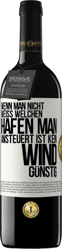 39,95 € | Rotwein RED Ausgabe MBE Reserve Wenn man nicht weiß, welchen Hafen man ansteuert, ist kein Wind günstig Weißes Etikett. Anpassbares Etikett Reserve 12 Monate Ernte 2015 Tempranillo