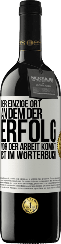 39,95 € Kostenloser Versand | Rotwein RED Ausgabe MBE Reserve Der einzige Ort, an dem der Erfolg vor der Arbeit kommt, ist im Wörterbuch Weißes Etikett. Anpassbares Etikett Reserve 12 Monate Ernte 2016 Tempranillo