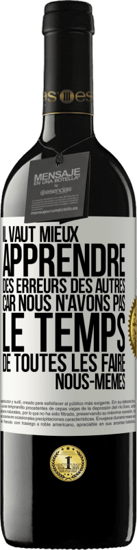 39,95 € | Vin rouge Édition RED MBE Réserve Il vaut mieux apprendre des erreurs des autres car nous n'avons pas le temps de toutes les faire nous-mêmes Étiquette Blanche. Étiquette personnalisable Réserve 12 Mois Récolte 2015 Tempranillo