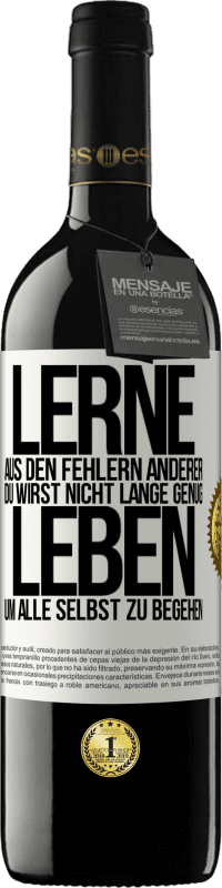 39,95 € Kostenloser Versand | Rotwein RED Ausgabe MBE Reserve Lerne aus den Fehlern anderer, du wirst nicht lange genug leben, um alle selbst zu begehen Weißes Etikett. Anpassbares Etikett Reserve 12 Monate Ernte 2014 Tempranillo