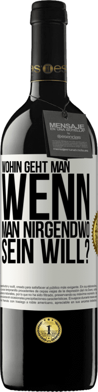 39,95 € | Rotwein RED Ausgabe MBE Reserve Wohin geht man, wenn man nirgendwo sein will? Weißes Etikett. Anpassbares Etikett Reserve 12 Monate Ernte 2015 Tempranillo