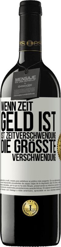 39,95 € Kostenloser Versand | Rotwein RED Ausgabe MBE Reserve Wenn Zeit Geld ist, ist Zeitverschwendung die größte Verschwendung Weißes Etikett. Anpassbares Etikett Reserve 12 Monate Ernte 2016 Tempranillo