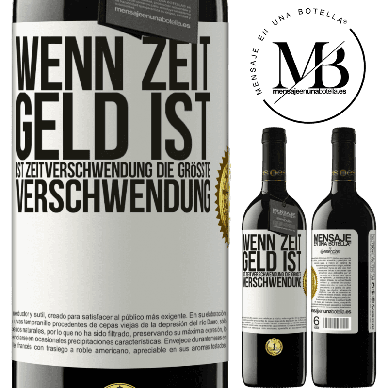 39,95 € Kostenloser Versand | Rotwein RED Ausgabe MBE Reserve Wenn Zeit Geld ist, ist Zeitverschwendung die größte Verschwendung Weißes Etikett. Anpassbares Etikett Reserve 12 Monate Ernte 2015 Tempranillo