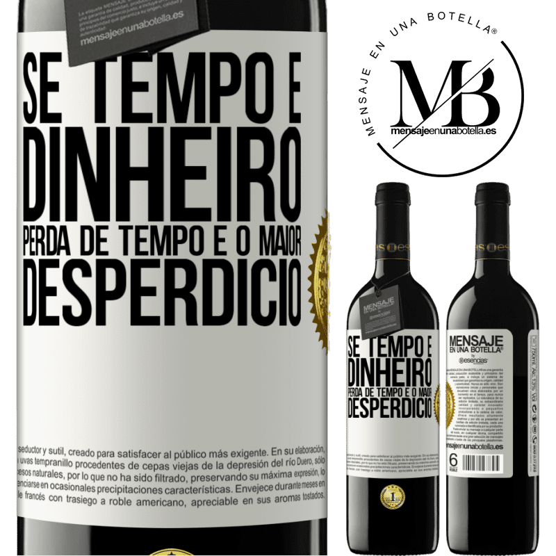 39,95 € Envio grátis | Vinho tinto Edição RED MBE Reserva Se tempo é dinheiro, perda de tempo é o maior desperdício Etiqueta Branca. Etiqueta personalizável Reserva 12 Meses Colheita 2015 Tempranillo