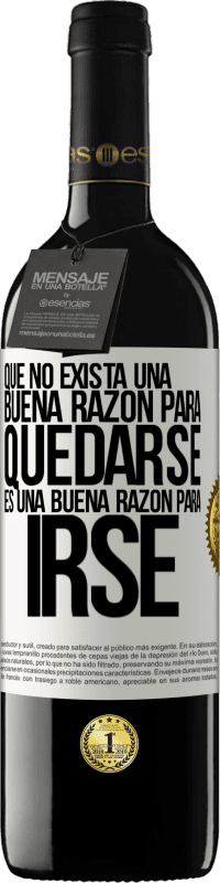 «Que no exista una buena razón para quedarse, es una buena razón para irse» Edición RED MBE Reserva