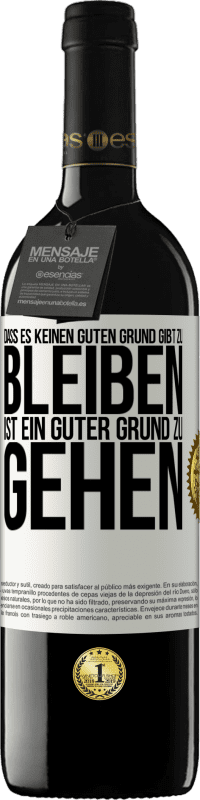 39,95 € | Rotwein RED Ausgabe MBE Reserve Dass es keinen guten Grund gibt zu bleiben, ist ein guter Grund zu gehen Weißes Etikett. Anpassbares Etikett Reserve 12 Monate Ernte 2015 Tempranillo