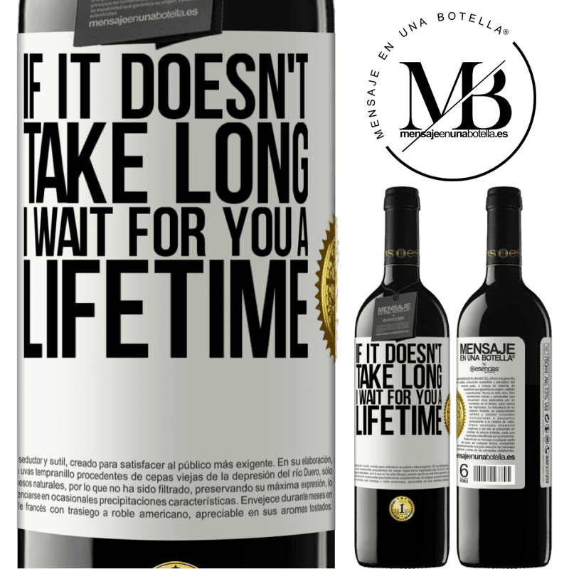 39,95 € Free Shipping | Red Wine RED Edition MBE Reserve If it doesn't take long, I wait for you a lifetime White Label. Customizable label Reserve 12 Months Harvest 2014 Tempranillo