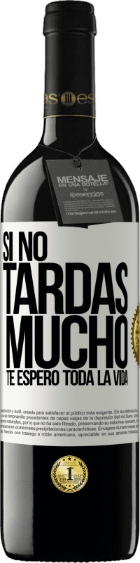 39,95 € Envío gratis | Vino Tinto Edición RED MBE Reserva Si no tardas mucho, te espero toda la vida Etiqueta Blanca. Etiqueta personalizable Reserva 12 Meses Cosecha 2016 Tempranillo