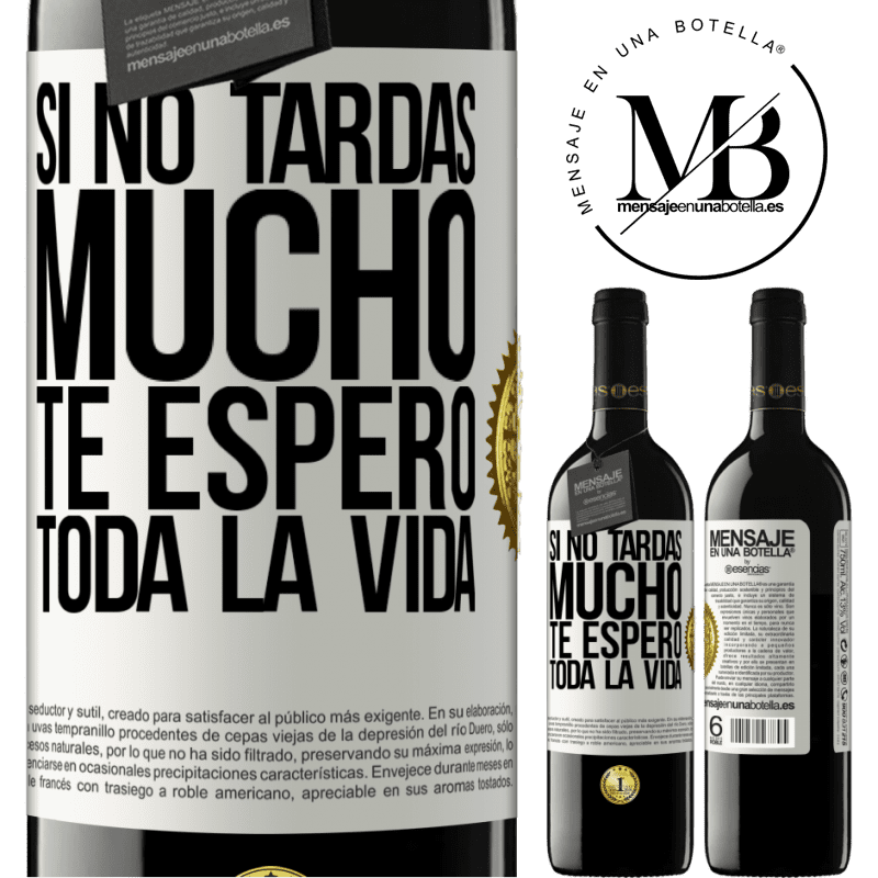 39,95 € Envío gratis | Vino Tinto Edición RED MBE Reserva Si no tardas mucho, te espero toda la vida Etiqueta Blanca. Etiqueta personalizable Reserva 12 Meses Cosecha 2015 Tempranillo