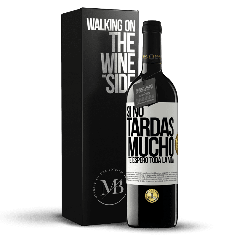 39,95 € Envío gratis | Vino Tinto Edición RED MBE Reserva Si no tardas mucho, te espero toda la vida Etiqueta Blanca. Etiqueta personalizable Reserva 12 Meses Cosecha 2015 Tempranillo