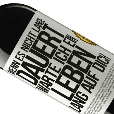 Einzigartige und Persönliche Ausdrücke. «Wenn es nicht lange dauert, warte ich ein Leben lang auf dich» RED Ausgabe MBE Reserve