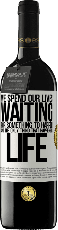 39,95 € Free Shipping | Red Wine RED Edition MBE Reserve We spend our lives waiting for something to happen, and the only thing that happens is life White Label. Customizable label Reserve 12 Months Harvest 2016 Tempranillo
