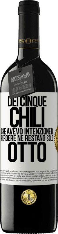 39,95 € | Vino rosso Edizione RED MBE Riserva Dei cinque chili che avevo intenzione di perdere, ne restano solo otto Etichetta Bianca. Etichetta personalizzabile Riserva 12 Mesi Raccogliere 2015 Tempranillo