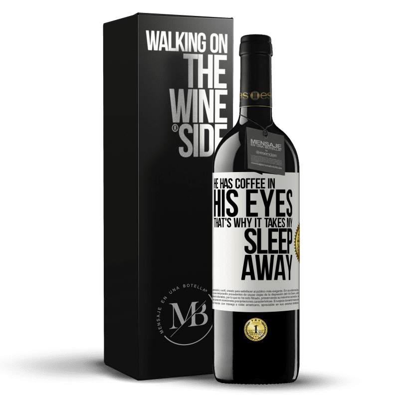 39,95 € Free Shipping | Red Wine RED Edition MBE Reserve He has coffee in his eyes, that's why it takes my sleep away White Label. Customizable label Reserve 12 Months Harvest 2014 Tempranillo