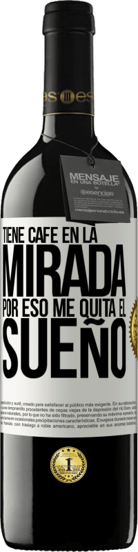«Tiene café en la mirada, por eso me quita el sueño» Edición RED MBE Reserva
