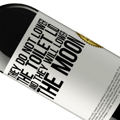Unique & Personal Expressions. «They do not lower the toilet lid and they will lower the moon» RED Edition MBE Reserve