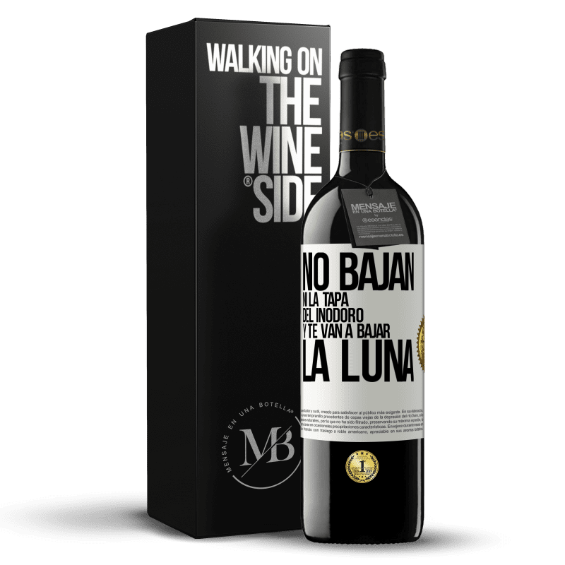 39,95 € Envío gratis | Vino Tinto Edición RED MBE Reserva No bajan ni la tapa del inodoro y te van a bajar la luna Etiqueta Blanca. Etiqueta personalizable Reserva 12 Meses Cosecha 2015 Tempranillo