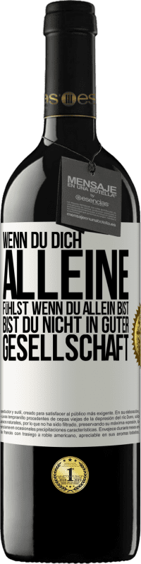 39,95 € | Rotwein RED Ausgabe MBE Reserve Wenn du dich alleine fühlst, wenn du allein bist, bist du nicht in guter Gesellschaft Weißes Etikett. Anpassbares Etikett Reserve 12 Monate Ernte 2015 Tempranillo