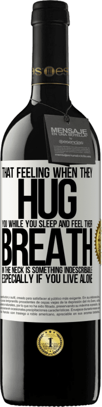 39,95 € | Red Wine RED Edition MBE Reserve That feeling when they hug you while you sleep and feel their breath in the neck, is something indescribable. Especially if White Label. Customizable label Reserve 12 Months Harvest 2015 Tempranillo