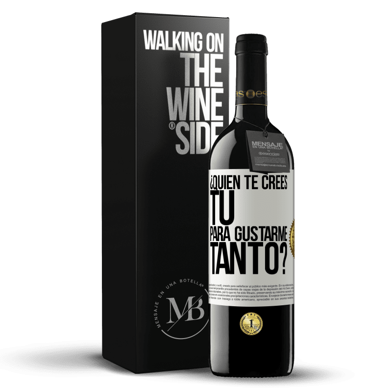 39,95 € Envío gratis | Vino Tinto Edición RED MBE Reserva ¿Quién te crees tú para gustarme tanto? Etiqueta Blanca. Etiqueta personalizable Reserva 12 Meses Cosecha 2016 Tempranillo