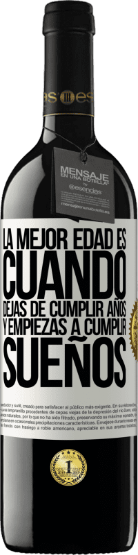 «La mejor edad es cuando dejas de cumplir años y empiezas a cumplir sueños» Edición RED MBE Reserva