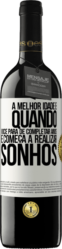 «A melhor idade é quando você para de completar anos e começa a realizar sonhos» Edição RED MBE Reserva