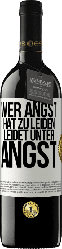 39,95 € | Rotwein RED Ausgabe MBE Reserve Wer Angst hat zu leiden, leidet unter Angst Weißes Etikett. Anpassbares Etikett Reserve 12 Monate Ernte 2015 Tempranillo