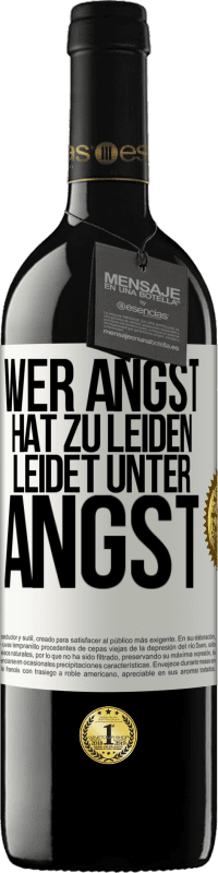 39,95 € Kostenloser Versand | Rotwein RED Ausgabe MBE Reserve Wer Angst hat zu leiden, leidet unter Angst Weißes Etikett. Anpassbares Etikett Reserve 12 Monate Ernte 2016 Tempranillo