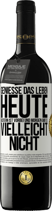 39,95 € | Rotwein RED Ausgabe MBE Reserve Genieße das Leben heute, gestern ist vorbei und morgen gibt es vielleicht nicht Weißes Etikett. Anpassbares Etikett Reserve 12 Monate Ernte 2014 Tempranillo