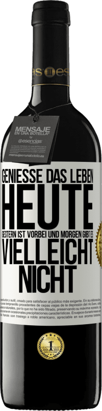39,95 € | Rotwein RED Ausgabe MBE Reserve Genieße das Leben heute, gestern ist vorbei und morgen gibt es vielleicht nicht Weißes Etikett. Anpassbares Etikett Reserve 12 Monate Ernte 2016 Tempranillo