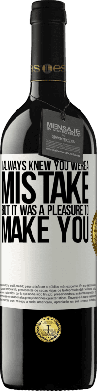 39,95 € Free Shipping | Red Wine RED Edition MBE Reserve I always knew you were a mistake, but it was a pleasure to make you White Label. Customizable label Reserve 12 Months Harvest 2016 Tempranillo