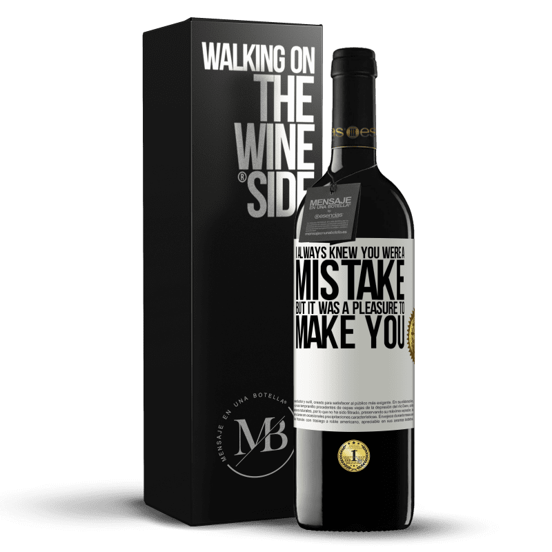 39,95 € Free Shipping | Red Wine RED Edition MBE Reserve I always knew you were a mistake, but it was a pleasure to make you White Label. Customizable label Reserve 12 Months Harvest 2016 Tempranillo