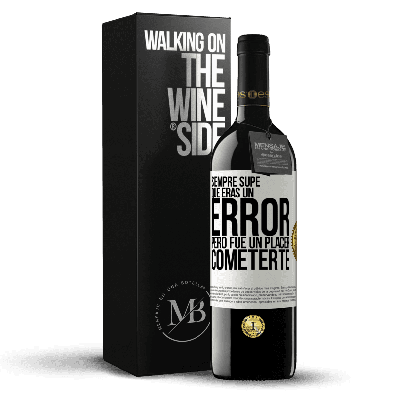 39,95 € Envío gratis | Vino Tinto Edición RED MBE Reserva Siempre supe que eras un error, pero fue un placer cometerte Etiqueta Blanca. Etiqueta personalizable Reserva 12 Meses Cosecha 2016 Tempranillo