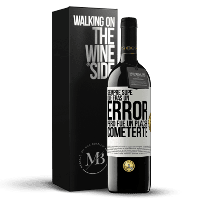 «Siempre supe que eras un error, pero fue un placer cometerte» Edición RED MBE Reserva