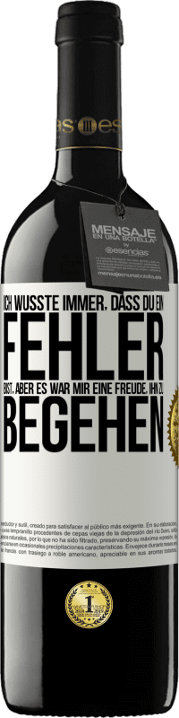 39,95 € | Rotwein RED Ausgabe MBE Reserve Ich wusste immer, dass du ein Fehler bist, aber es war mir eine Freude, ihn zu begehen Weißes Etikett. Anpassbares Etikett Reserve 12 Monate Ernte 2015 Tempranillo