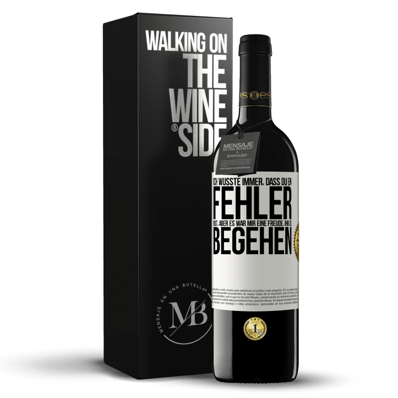 39,95 € Kostenloser Versand | Rotwein RED Ausgabe MBE Reserve Ich wusste immer, dass du ein Fehler bist, aber es war mir eine Freude, ihn zu begehen Weißes Etikett. Anpassbares Etikett Reserve 12 Monate Ernte 2016 Tempranillo