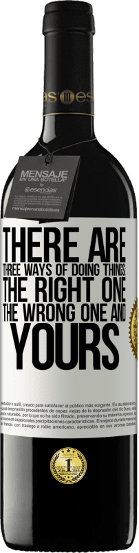 39,95 € | 赤ワイン REDエディション MBE 予約する 物事を行うには3つの方法があります：正しいもの、間違ったもの、そしてあなたのもの ホワイトラベル. カスタマイズ可能なラベル 予約する 12 月 収穫 2016 Tempranillo