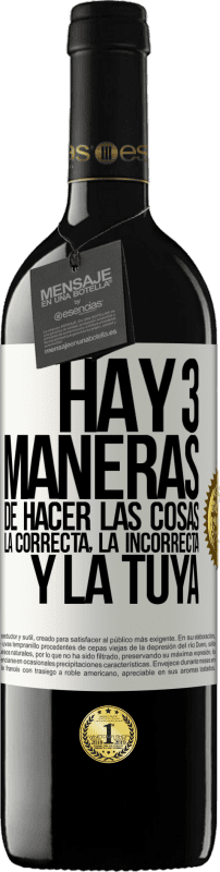 39,95 € Envío gratis | Vino Tinto Edición RED MBE Reserva Hay tres maneras de hacer las cosas: la correcta, la incorrecta y la tuya Etiqueta Blanca. Etiqueta personalizable Reserva 12 Meses Cosecha 2016 Tempranillo