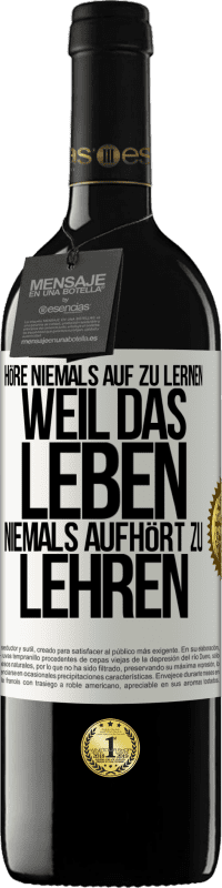 39,95 € | Rotwein RED Ausgabe MBE Reserve Höre niemals auf zu lernen, weil das Leben niemals aufhört zu lehren Weißes Etikett. Anpassbares Etikett Reserve 12 Monate Ernte 2015 Tempranillo