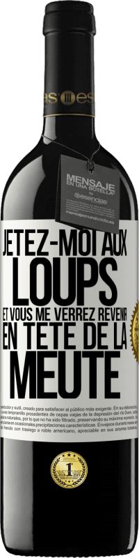 39,95 € | Vin rouge Édition RED MBE Réserve Jetez-moi aux loups et vous me verrez revenir en tête de la meute Étiquette Blanche. Étiquette personnalisable Réserve 12 Mois Récolte 2015 Tempranillo