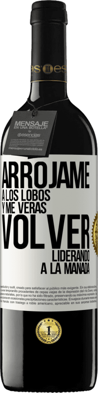 39,95 € Envío gratis | Vino Tinto Edición RED MBE Reserva Arrójame a los lobos y me verás volver liderando a la manada Etiqueta Blanca. Etiqueta personalizable Reserva 12 Meses Cosecha 2016 Tempranillo