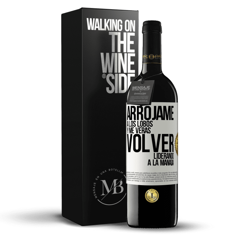 39,95 € Envío gratis | Vino Tinto Edición RED MBE Reserva Arrójame a los lobos y me verás volver liderando a la manada Etiqueta Blanca. Etiqueta personalizable Reserva 12 Meses Cosecha 2015 Tempranillo