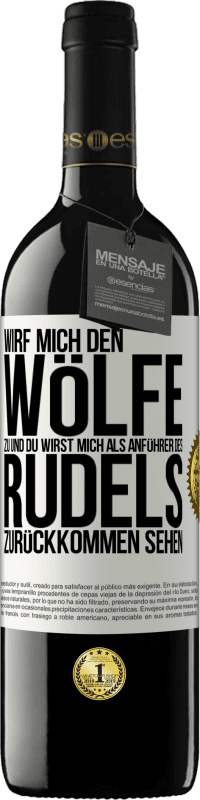 39,95 € | Rotwein RED Ausgabe MBE Reserve Wirf mich den Wölfe zu und du wirst mich als Anführer des Rudels zurückkommen sehen Weißes Etikett. Anpassbares Etikett Reserve 12 Monate Ernte 2015 Tempranillo